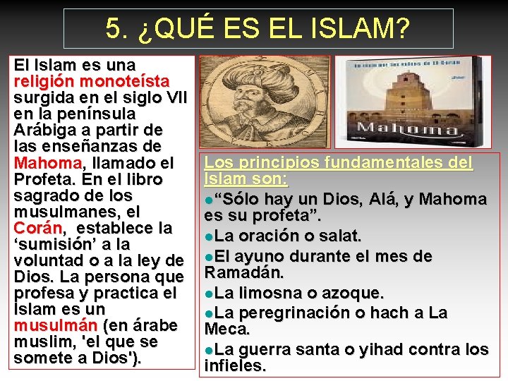 5. ¿QUÉ ES EL ISLAM? El Islam es una religión monoteísta surgida en el