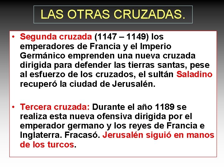 LAS OTRAS CRUZADAS. • Segunda cruzada (1147 – 1149) los emperadores de Francia y