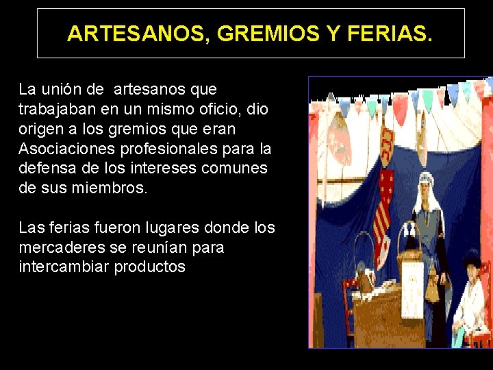 ARTESANOS, GREMIOS Y FERIAS. La unión de artesanos que trabajaban en un mismo oficio,