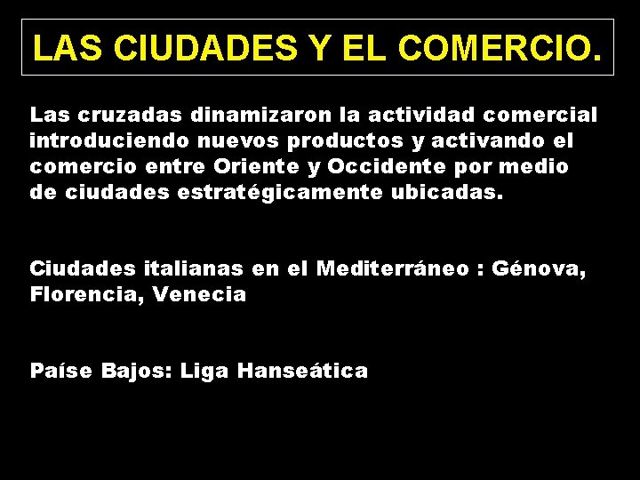 LAS CIUDADES Y EL COMERCIO. Las cruzadas dinamizaron la actividad comercial introduciendo nuevos productos