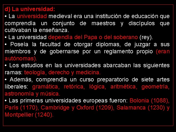 d) La universidad: • La universidad medieval era una institución de educación que comprendía