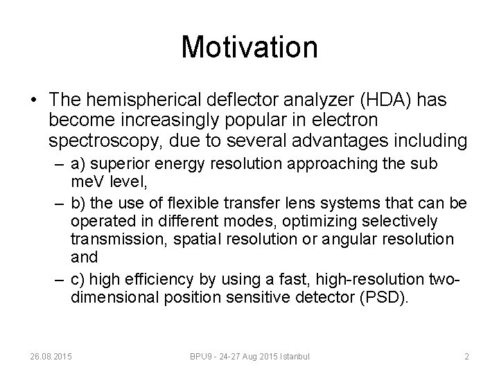 Motivation • The hemispherical deflector analyzer (HDA) has become increasingly popular in electron spectroscopy,