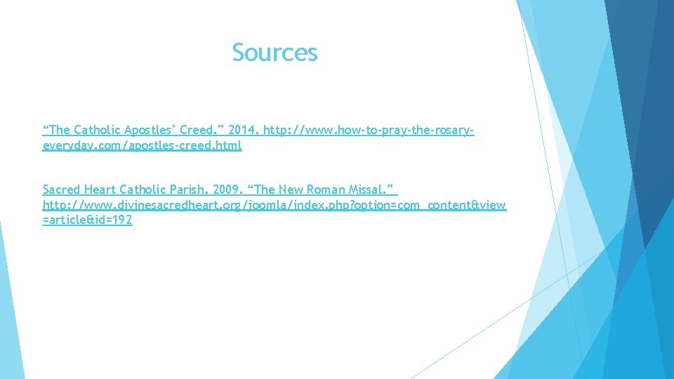 Sources “The Catholic Apostles’ Creed. ” 2014. http: //www. how-to-pray-the-rosaryeveryday. com/apostles-creed. html Sacred Heart