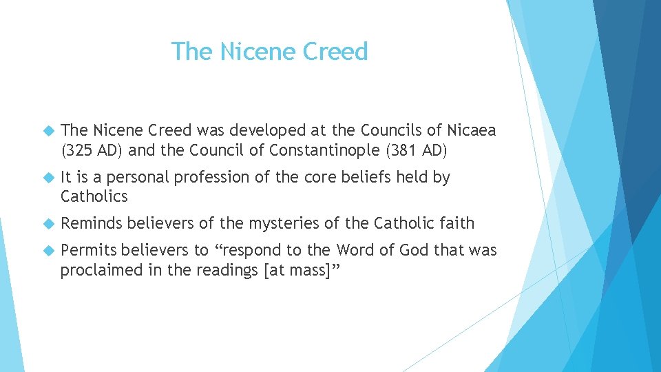 The Nicene Creed was developed at the Councils of Nicaea (325 AD) and the
