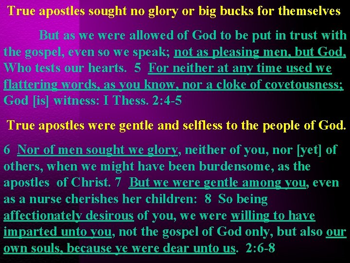 True apostles sought no glory or big bucks for themselves But as we were