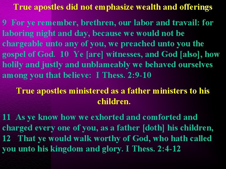 True apostles did not emphasize wealth and offerings 9 For ye remember, brethren, our