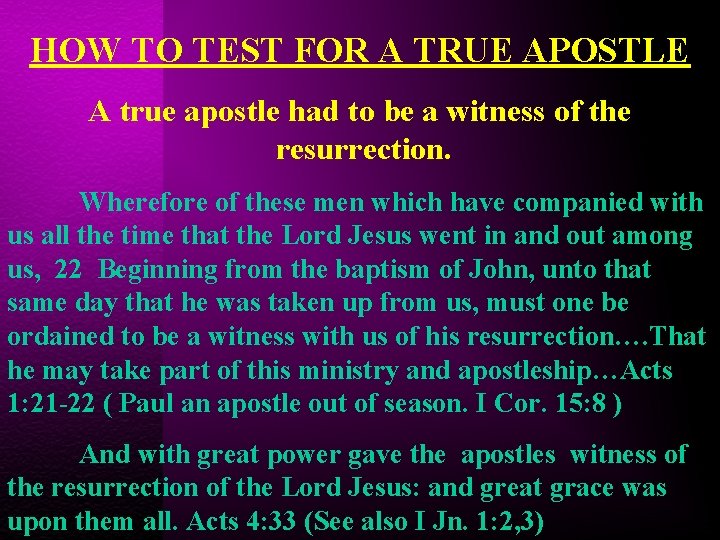 HOW TO TEST FOR A TRUE APOSTLE A true apostle had to be a