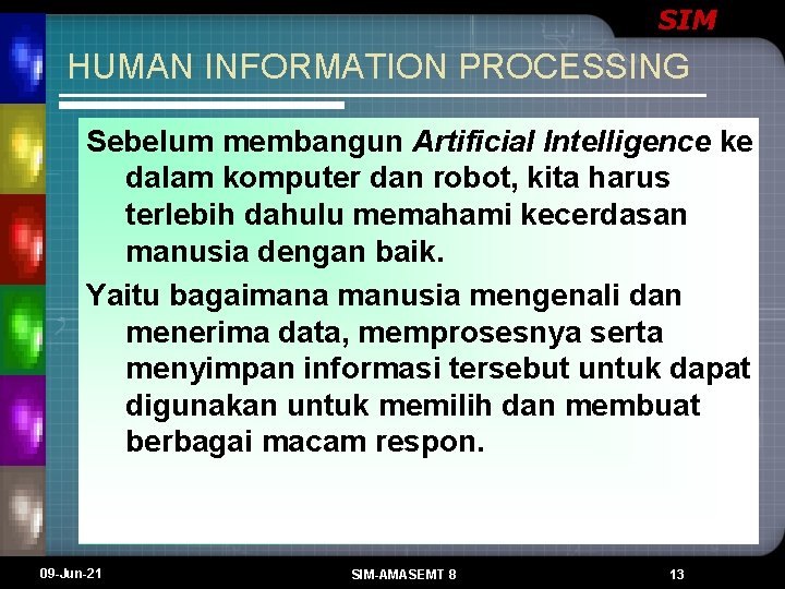 SIM HUMAN INFORMATION PROCESSING Sebelum membangun Artificial Intelligence ke dalam komputer dan robot, kita