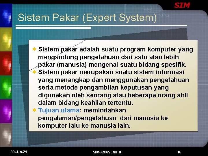 SIM Sistem Pakar (Expert System) ¬ Sistem pakar adalah suatu program komputer yang mengandung