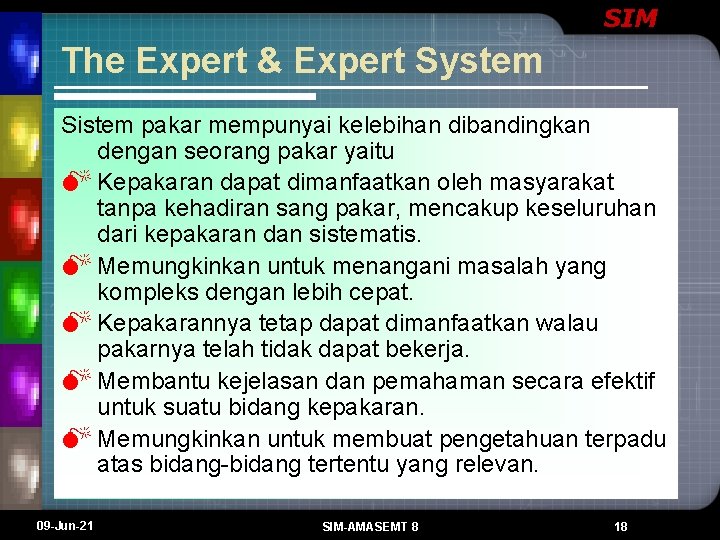 SIM The Expert & Expert System Sistem pakar mempunyai kelebihan dibandingkan dengan seorang pakar