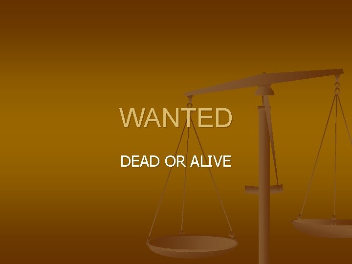 WANTED DEAD OR ALIVE 