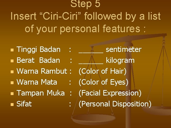 Step 5 Insert “Ciri-Ciri” followed by a list of your personal features : n