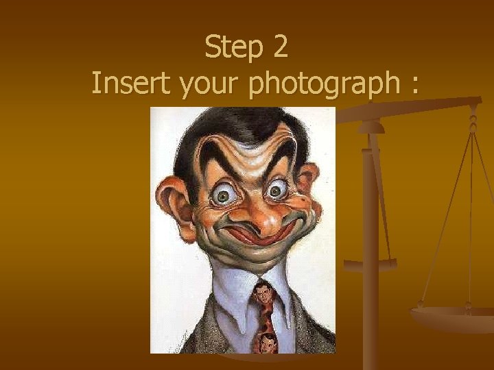Step 2 Insert your photograph : 