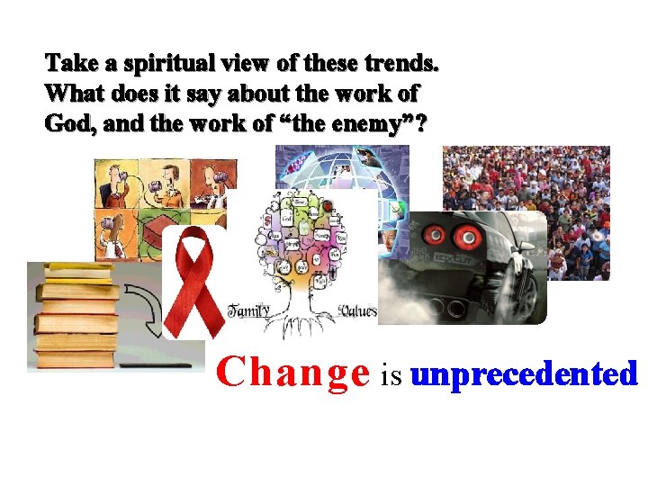 Take a spiritual view of these trends. What does it say about the work