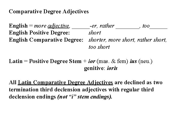 Comparative Degree Adjectives English = more adjective, ______-er, rather ____, too______ English Positive Degree: