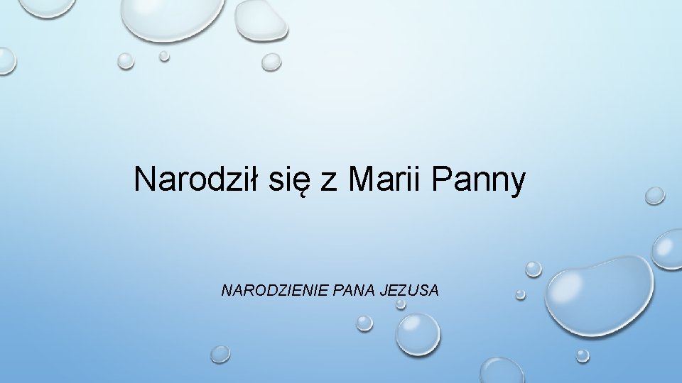 Narodził się z Marii Panny NARODZIENIE PANA JEZUSA 