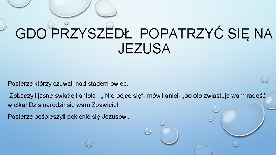 GDO PRZYSZEDŁ POPATRZYĆ SIĘ NA JEZUSA Pasterze którzy czuwali nad stadem owiec. Zobaczyli jasne