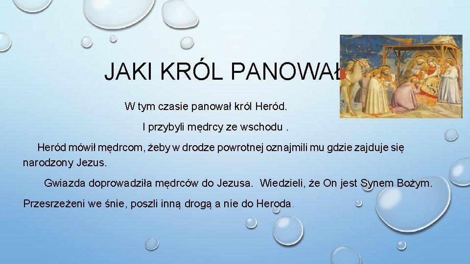 JAKI KRÓL PANOWAŁ W tym czasie panował król Heród. I przybyli mędrcy ze wschodu.