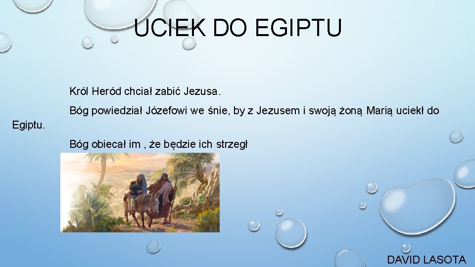 UCIEK DO EGIPTU Król Heród chciał zabić Jezusa. Bóg powiedział Józefowi we śnie, by