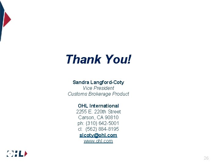 Thank You! Sandra Langford-Coty Vice President Customs Brokerage Product OHL International 2255 E. 220