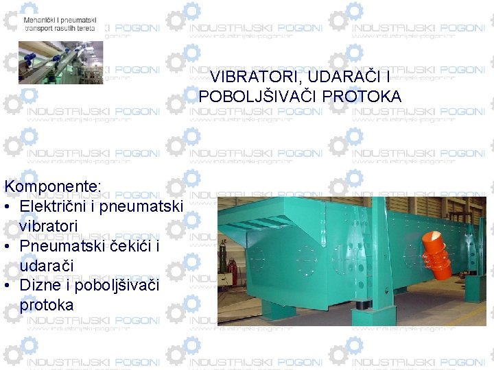 VIBRATORI, UDARAČI I POBOLJŠIVAČI PROTOKA Komponente: • Električni i pneumatski vibratori • Pneumatski čekići