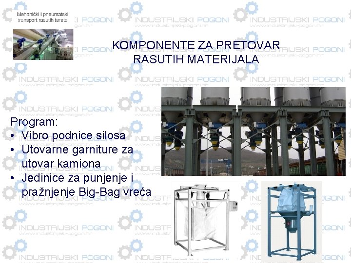 KOMPONENTE ZA PRETOVAR RASUTIH MATERIJALA Program: • Vibro podnice silosa • Utovarne garniture za