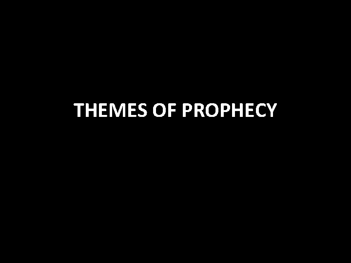 THEMES OF PROPHECY 