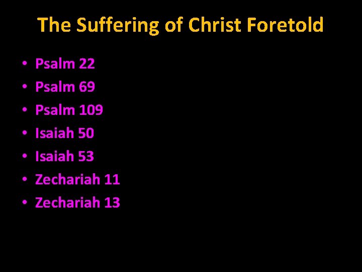 The Suffering of Christ Foretold • • Psalm 22 Psalm 69 Psalm 109 Isaiah