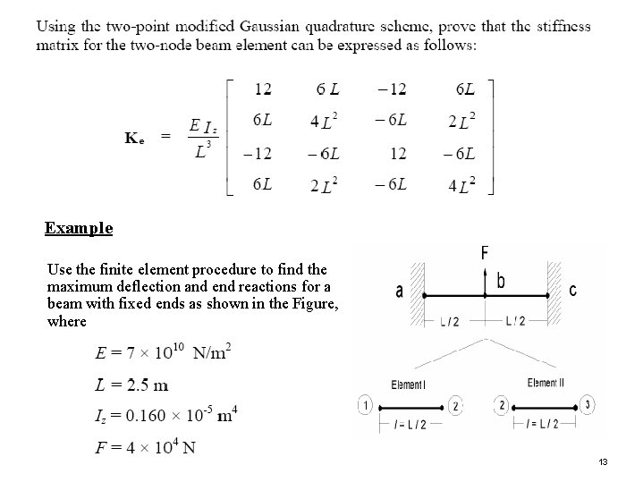 Example Use the finite element procedure to find the maximum deflection and end reactions