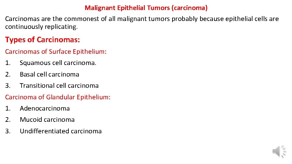 Malignant Epithelial Tumors (carcinoma) Carcinomas are the commonest of all malignant tumors probably because