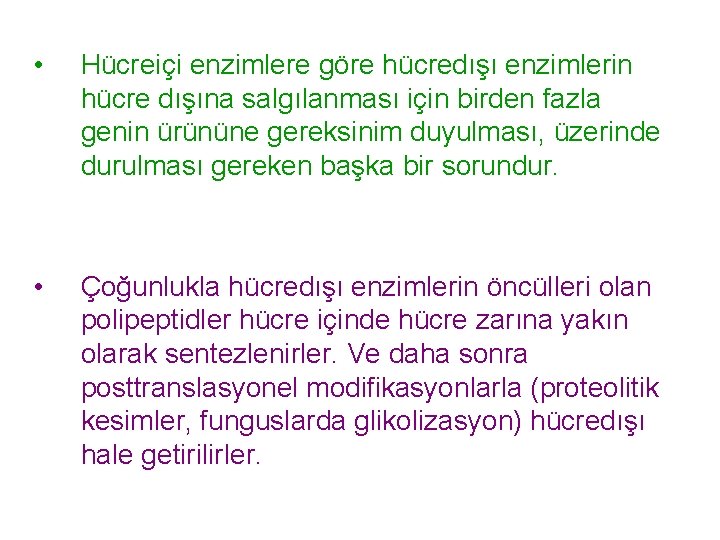  • Hücreiçi enzimlere göre hücredışı enzimlerin hücre dışına salgılanması için birden fazla genin