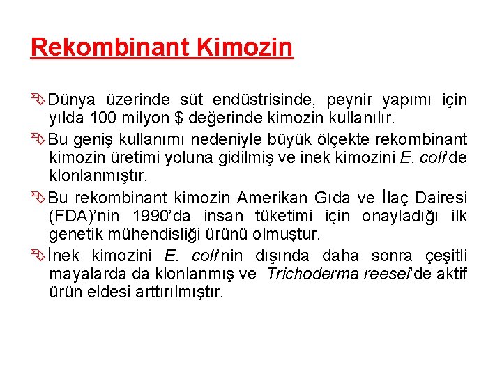 Rekombinant Kimozin Dünya üzerinde süt endüstrisinde, peynir yapımı için yılda 100 milyon $ değerinde