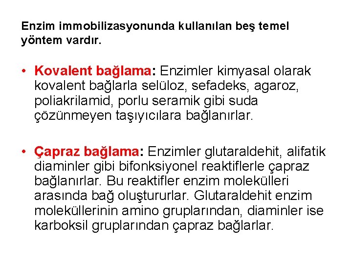 Enzim immobilizasyonunda kullanılan beş temel yöntem vardır. • Kovalent bağlama: Enzimler kimyasal olarak kovalent