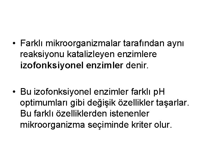  • Farklı mikroorganizmalar tarafından aynı reaksiyonu katalizleyen enzimlere izofonksiyonel enzimler denir. • Bu