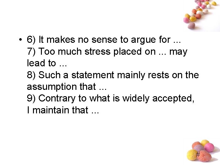  • 6) It makes no sense to argue for. . . 7) Too