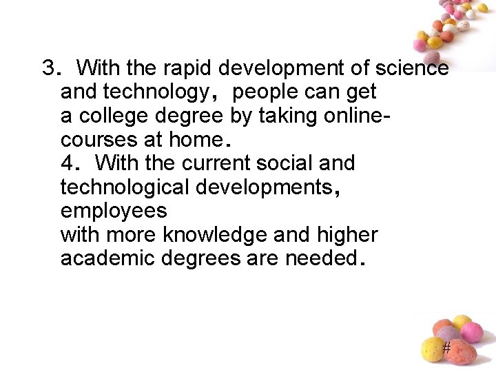 3．With the rapid development of science and technology，people can get a college degree by