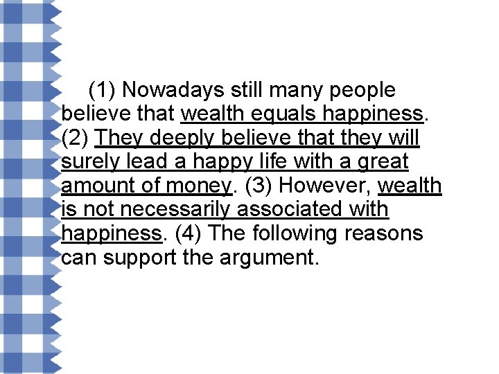 § (1) Nowadays still many people believe that wealth equals happiness. (2) They deeply