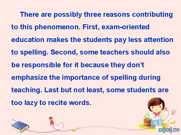 There are possibly three reasons contributing to this phenomenon. First, exam-oriented education makes the