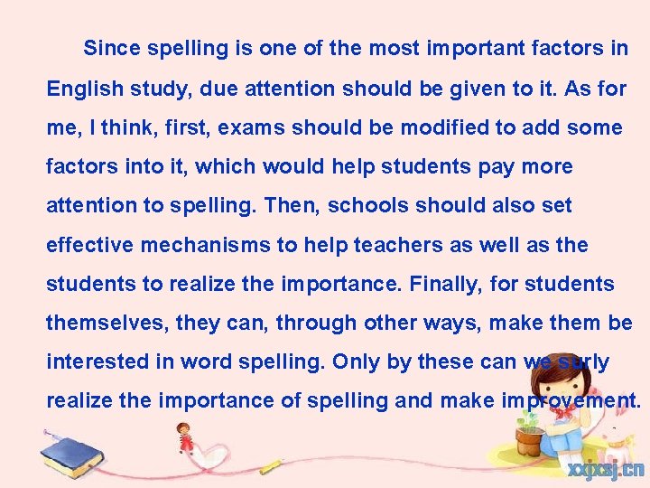 Since spelling is one of the most important factors in English study, due attention
