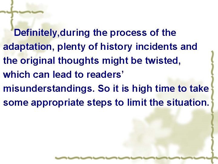 Definitely, during the process of the adaptation, plenty of history incidents and the original