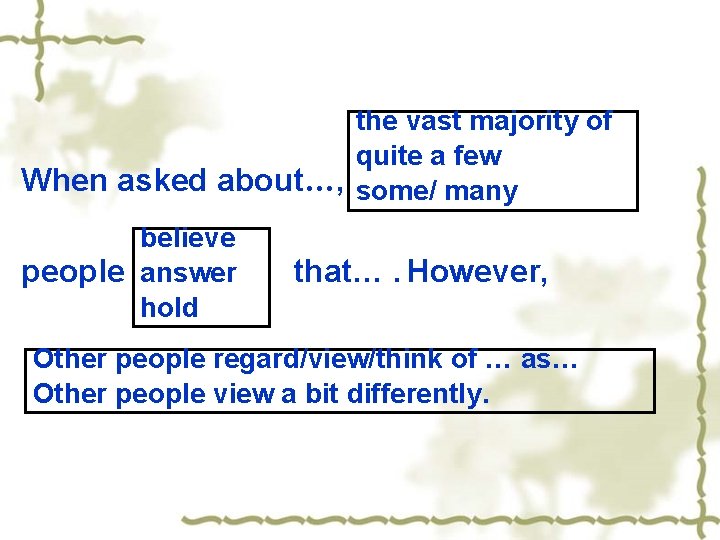 the vast majority of quite a few When asked about…, some/ many believe people