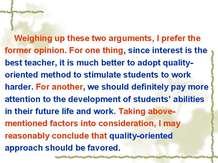 Weighing up these two arguments, I prefer the former opinion. For one thing, since