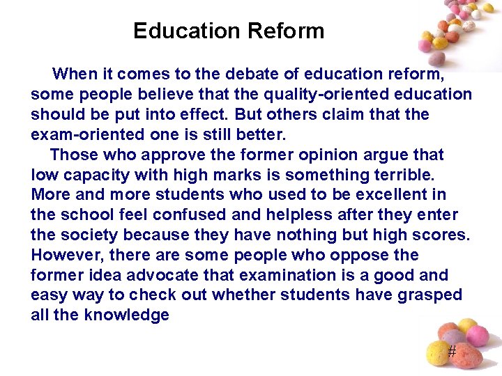 Education Reform When it comes to the debate of education reform, some people believe