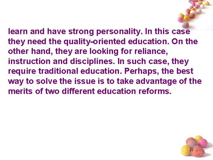 learn and have strong personality. In this case they need the quality-oriented education. On