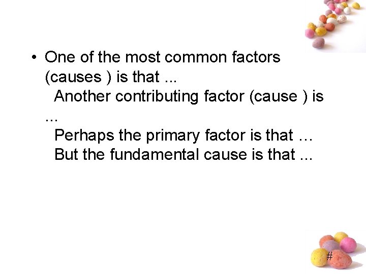  • One of the most common factors (causes ) is that. . .