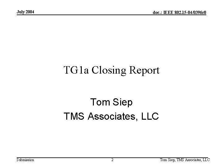 July 2004 doc. : IEEE 802. 15 -04/0396 r 0 TG 1 a Closing