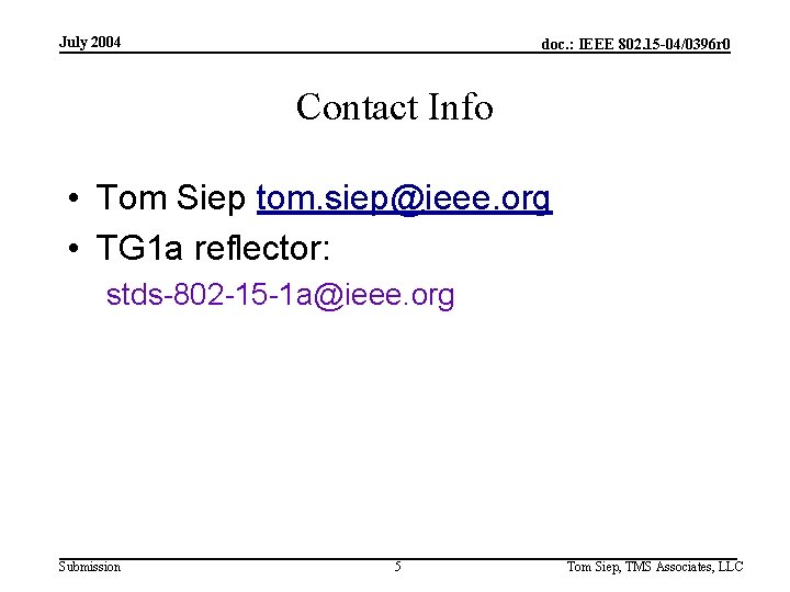 July 2004 doc. : IEEE 802. 15 -04/0396 r 0 Contact Info • Tom