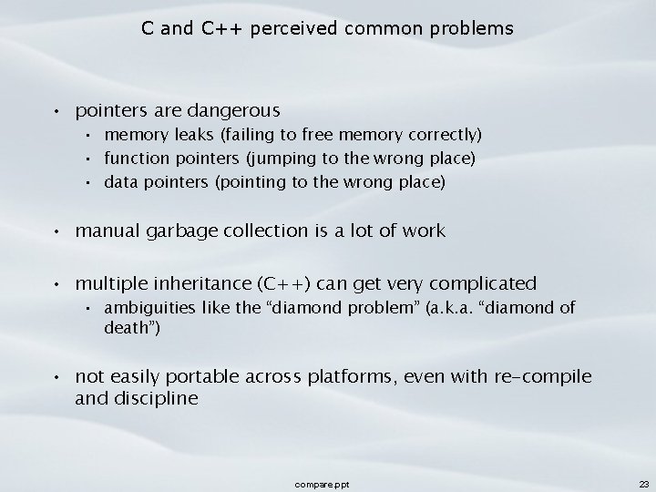 C and C++ perceived common problems • pointers are dangerous • memory leaks (failing