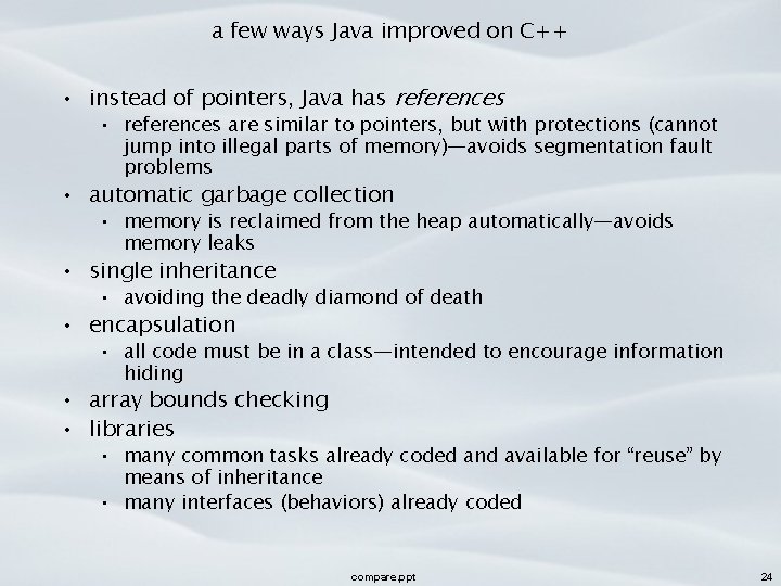 a few ways Java improved on C++ • instead of pointers, Java has references