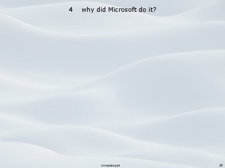 4 why did Microsoft do it? compare. ppt 25 
